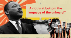 A riot is at bottom the language of the unheard.”