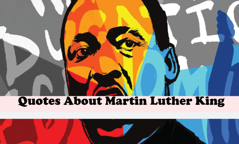 Quotes About Martin Luther King