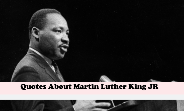 Quotes About Martin Luther King JR